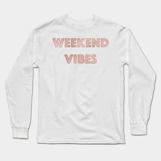 Weekend Vibes - rose gold quote Long Sleeve T-Shirt